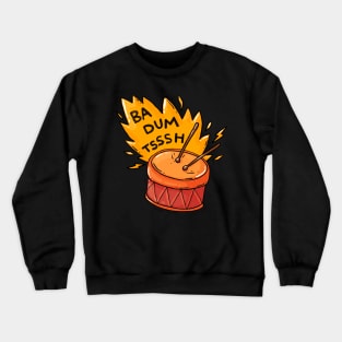 Ba Dum Tsssh Crewneck Sweatshirt